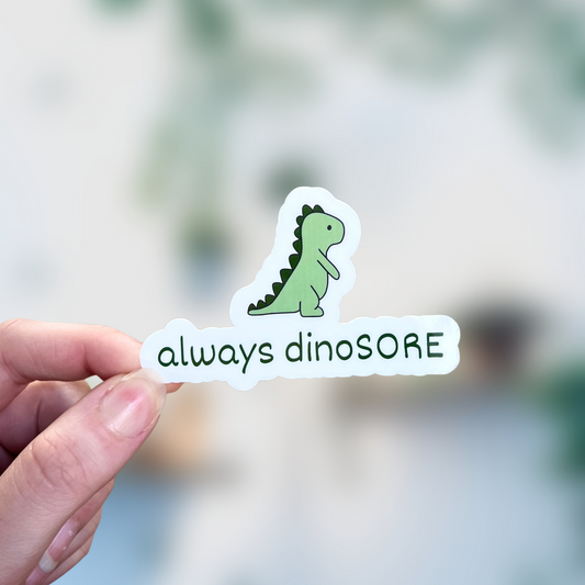 always dinoSORE Sticker
