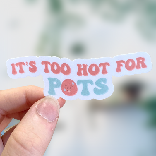 It’s Too Hot For POTS Sticker