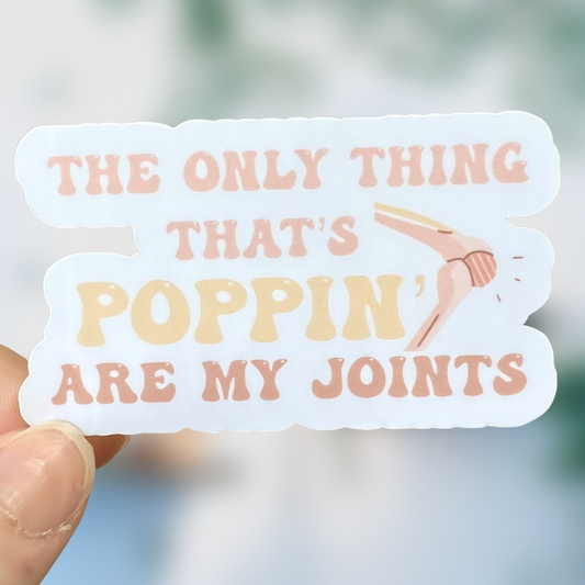 The Only Thing That’s Poppin Are My Joints Sticker