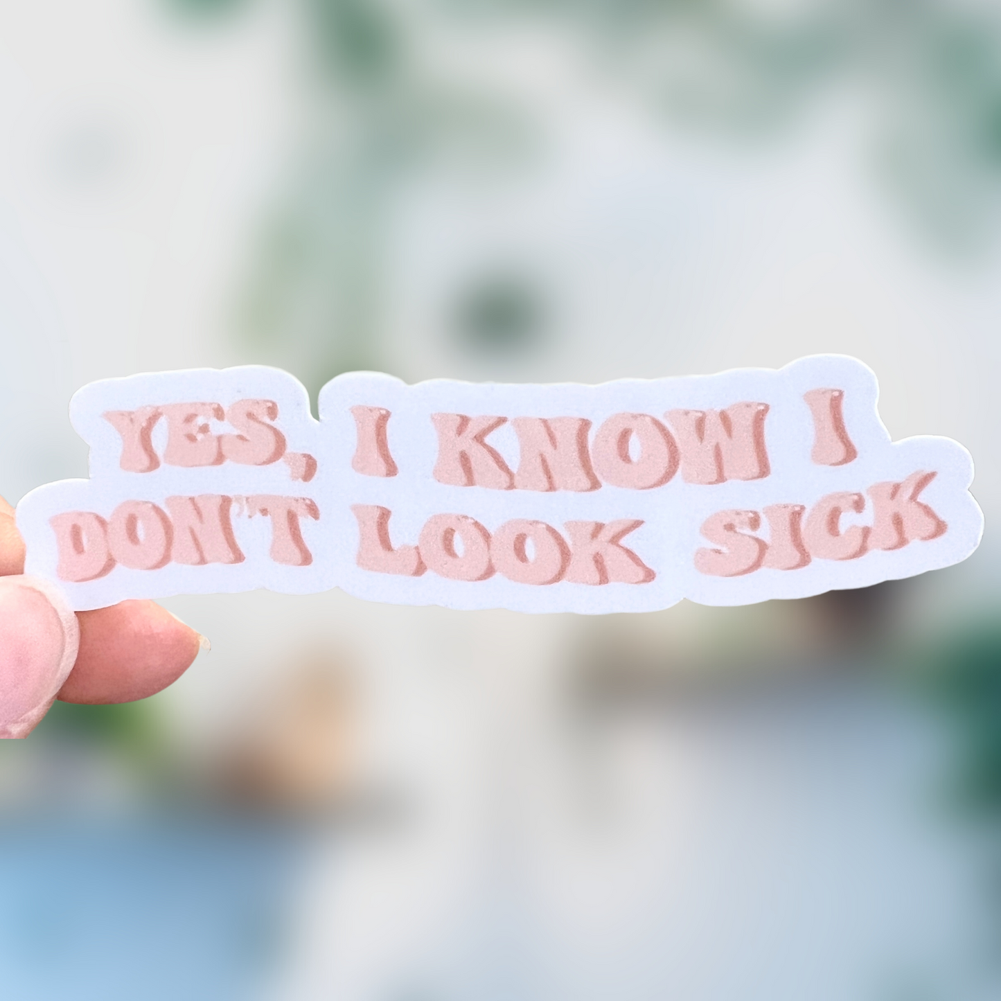 Yes, I Know I Don’t Look Sick Sticker