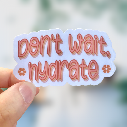 Don't Wait, Hydrate Sticker